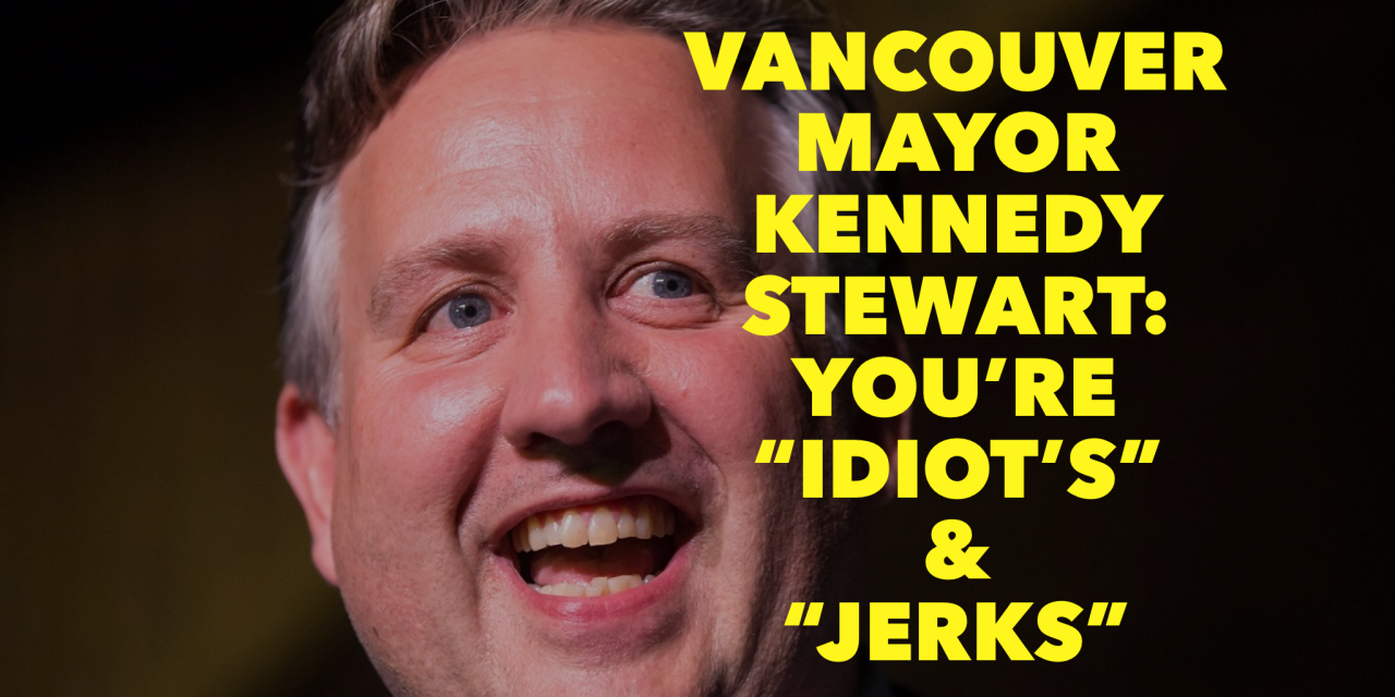Vancouver Mayor Kennedy Stewart called front-line healthcare workers & several thousand Canadians “Idiot’s” & “jerks” for protesting PEACEFULLY in Vancouver