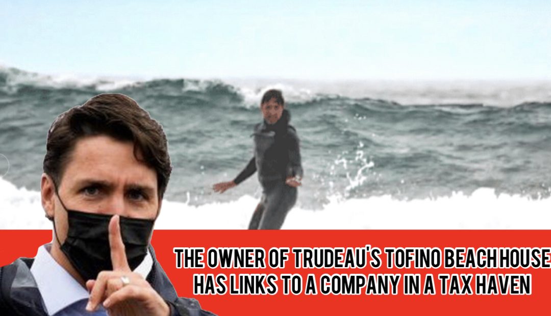 Another scandal looms for Trudeau in Surfs up vacation to Tofino similar to Aga Kahn. The owner of his beach house has links to a company in a tax haven.