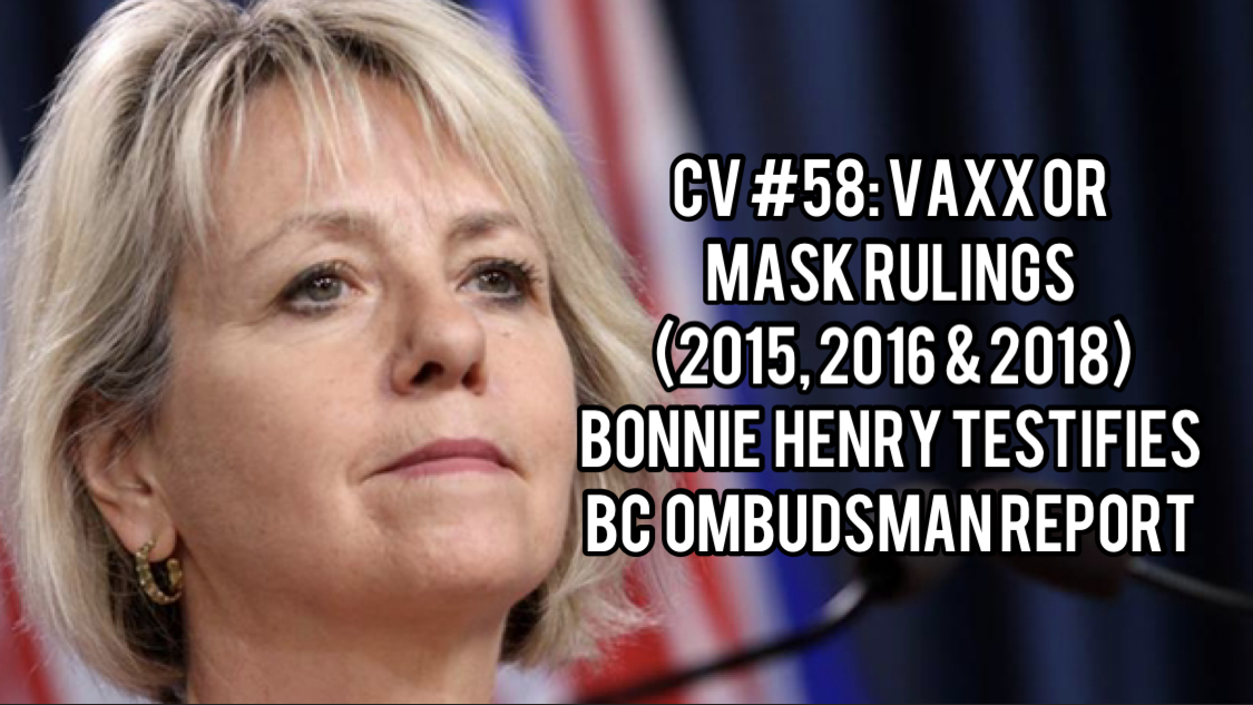 CV #58: Vaxx Or Mask Rulings (2015, 2016 & 2018) Bonnie Henry Testifies BC Ombudsman Report